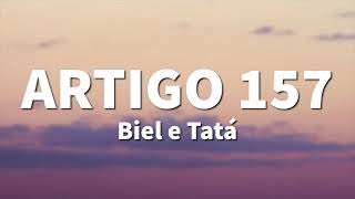 Biel e Tatá  Artigo 157 LETRA [upl. by Homerus]