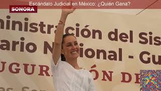 Escándalo Judicial en México ¿Quién Gana [upl. by Hauck94]