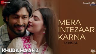 Mera Intezaar Karna  Lyrical  Khuda Haafiz  Vidyut J  Shivaleeka O  Mithoon ft Armaan Malik [upl. by Neliak]