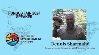 FUNGUS FAIR 2024  Dennis Sharmahd Introduction to Cultivation with Pleurotus Ostreatus [upl. by Llednahs]