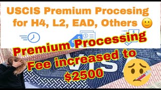 USCIS Premium Processing for H4 L2 H4 EAD GC EAD COS but Fee Increases to 2500 [upl. by Emanuel829]