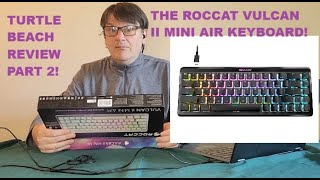 Turtle Beach Review Part 2 Roccat Vulcan II Mini Air Wireless 65 Optical Gaming Keyboard [upl. by Yerocaj325]