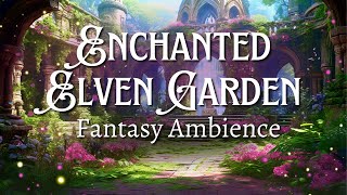 Enchanted Elven Garden 🌿✨ Fantasy Ambience  Serene Soothing Gentle Ethereal [upl. by Arnst]