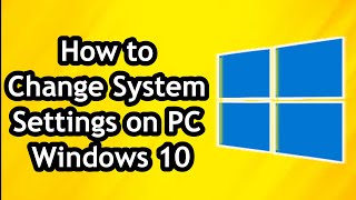 How to Change System Settings on PC Windows 10 [upl. by Novaelc117]