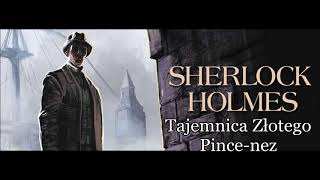 Artur Conan Doyle  quotSherlock Holmes i tajemnica złotego pincenezquot audiobook [upl. by Olnton]