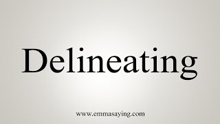 How To Say Delineating [upl. by Wilterdink]