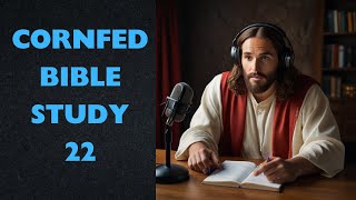 Cornfed Bible Study 22 [upl. by Reece]