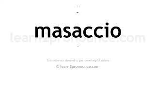 How to pronounce Masaccio  English pronunciation [upl. by Pelagias]