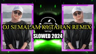 DJ SEMALAM KUTAHAN REMIX SLOWED 2024 [upl. by Chafee50]