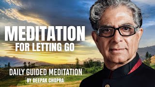 Meditation For Letting Go  Daily Guided Meditation by Deepak Chopra [upl. by Ahseyn]