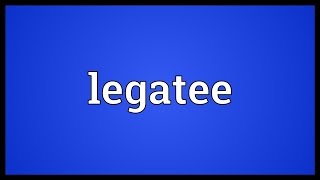 Legatee Meaning [upl. by Sosanna343]