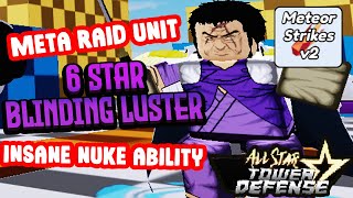 💣BEST RAID UNIT  INSANE NUKE ABILITY💣 NEW 6 STAR BLINDING LUSTER SHOWCASE IN ALL STAR TOWER DEFENSE [upl. by Esereht]