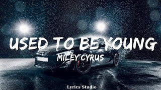 Miley Cyrus  Used To Be Young Lyrics  Music Branson [upl. by Carilla568]