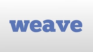 weave meaning and pronunciation [upl. by Seugirdor]