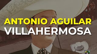 Antonio Aguilar  Villahermosa Audio Oficial [upl. by Lamee]