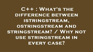 C  Whats the difference between istringstream ostringstream and stringstream  Why not use str [upl. by Yrrot]