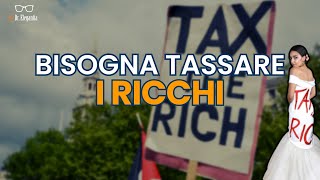 BISOGNA TASSARE I RICCHI sì ma quali [upl. by Ytram]