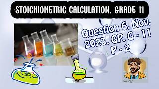 Stoichiometric calculations Grade 11 Question 6 Nov 2023 GP Paper 2 Grade 11 [upl. by Nitneuq]