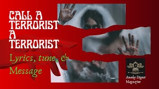 Call A Terrorist A Terrorist Lyrics Tune amp Message [upl. by Anitirhc]