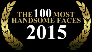 The 100 Most Handsome Faces of 2015 [upl. by Adnor]