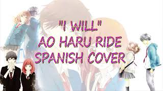 Ao Haru Ride  quotI Willquot Cover Español Spanish cover [upl. by Ardnued]