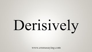 How To Say Derisively [upl. by Trotta]