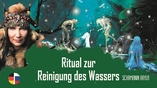 ✨ Schamanin Aayla Ritual zur Reinigung des Wassers [upl. by Ruella]