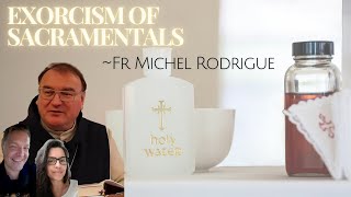 EXORCISM OF SACRAMENTALS WITH FR MICHEL RODRIGUE [upl. by Cynera824]