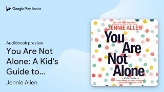 You Are Not Alone A Kids Guide to Overcoming… by Jennie Allen · Audiobook preview [upl. by Penrose924]