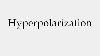 How to Pronounce Hyperpolarization [upl. by Tteirrah]