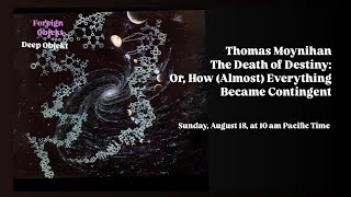 Thomas Moynihan  The Death of Destiny Or How Almost Everything Became Contingent [upl. by Pontias]