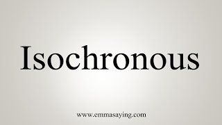 How To Say Isochronous [upl. by Ackerley]