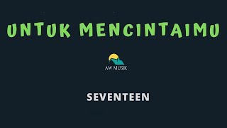 SEVENTEENUNTUK MENCINTAIMU KARAOKELYRICS BY AW MUSIK [upl. by Rukna]