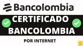 Certificado BANCOLOMBIA 2022  Desde Casa y Sin Llamar FÁCIL y RÁPIDO [upl. by Euqinmod]