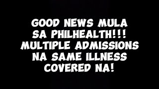 GOOD NEWS MULA SA PHILHEALTH MULTIPLE ADMISSIONS NA SAME ILLNESS COVERED NA [upl. by Ennairam283]