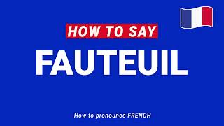 How to Pronounce FAUTEUIL armchair in French Perfectly [upl. by Arraik]