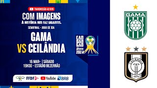 CANDANGÃO BRB 2024  SEMIFINAL JOGO DE IDA  GAMA X CEILÂNDIA [upl. by Notlem]