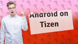 Can Android apps run on Tizen OS [upl. by Trueblood]