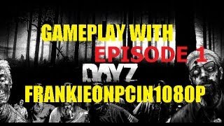 DayZ  Gameplay With Frankieonpcin1080p  Ep 1 [upl. by Ahsinauq914]