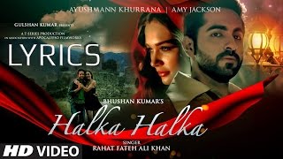 Halka Halka FULL SONG with LYRICS  Rahat Fateh Ali Khan  Ayushmaan amp Amy Jackson [upl. by Allain]