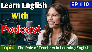 The Role of Teachers and Tutors in Learning English  English Podcast For Learning English [upl. by Aronos543]