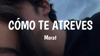 Morat  Cómo te atreves Letra [upl. by Luz]