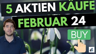 5 Aktien Käufe Februar 2024  Mit Begründung [upl. by Armin806]