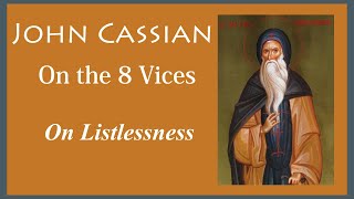 John Cassian On Listlessness [upl. by Ajaj]