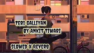 Teri galliyan Lofi  By Ankit Tiwari  Slowed and Reverb Ek villain movie No copyright song [upl. by Daile]