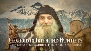 quotCloaked in Faith and Humilityquot The Life of St Gabriel the Fool for Christ [upl. by Fermin]