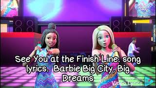 See you at the finish line song lyrics Barbie big city big dreams [upl. by Medin349]