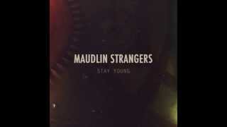 Maudlin Strangers  Stay Young [upl. by Notnil30]