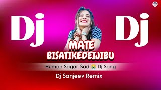 Dj Mate Bisa Tike Dei Jibu  Human Sagar New Sambalpuri  Dj Sanjeev Remix  Top Sad Dj Song 😭 [upl. by Otrevlig]