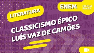 LITERATURA – Classicismo Épico – Luís Vaz de Camões ENEM [upl. by Aubine]